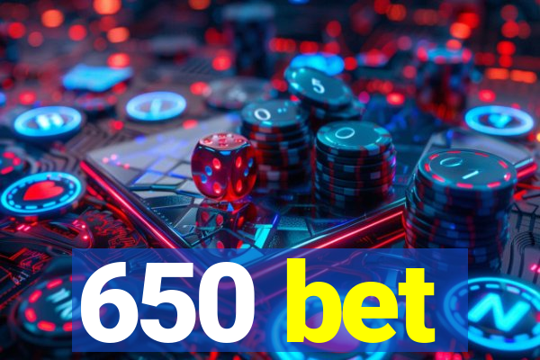 650 bet